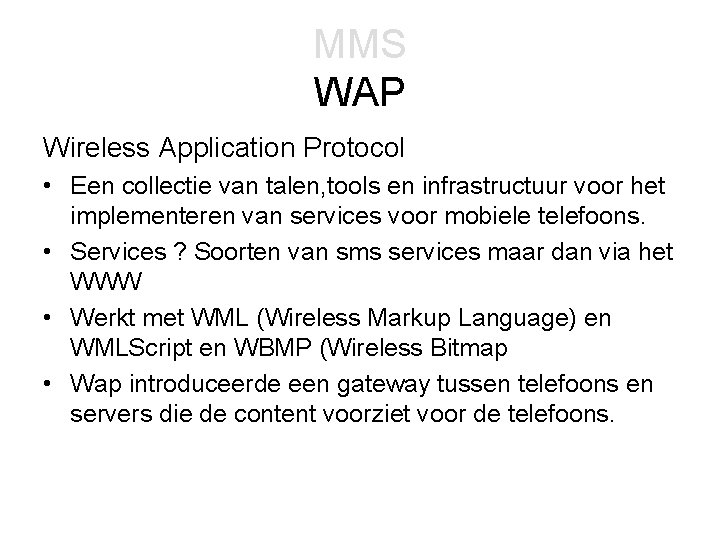 MMS WAP Wireless Application Protocol • Een collectie van talen, tools en infrastructuur voor