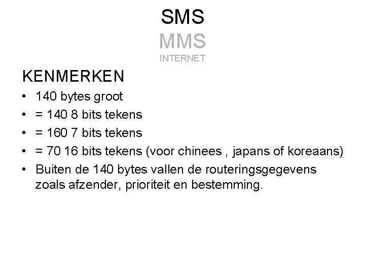 SMS MMS INTERNET KENMERKEN • • • 140 bytes groot = 140 8 bits