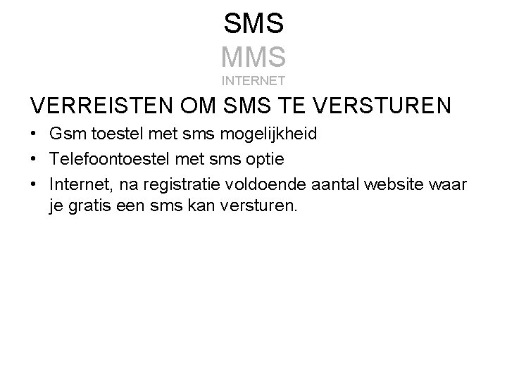 SMS MMS INTERNET VERREISTEN OM SMS TE VERSTUREN • Gsm toestel met sms mogelijkheid