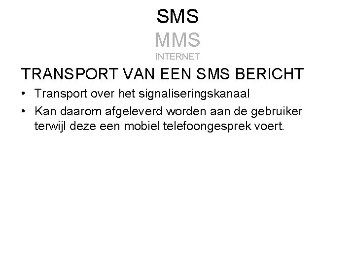 SMS MMS INTERNET TRANSPORT VAN EEN SMS BERICHT • Transport over het signaliseringskanaal •