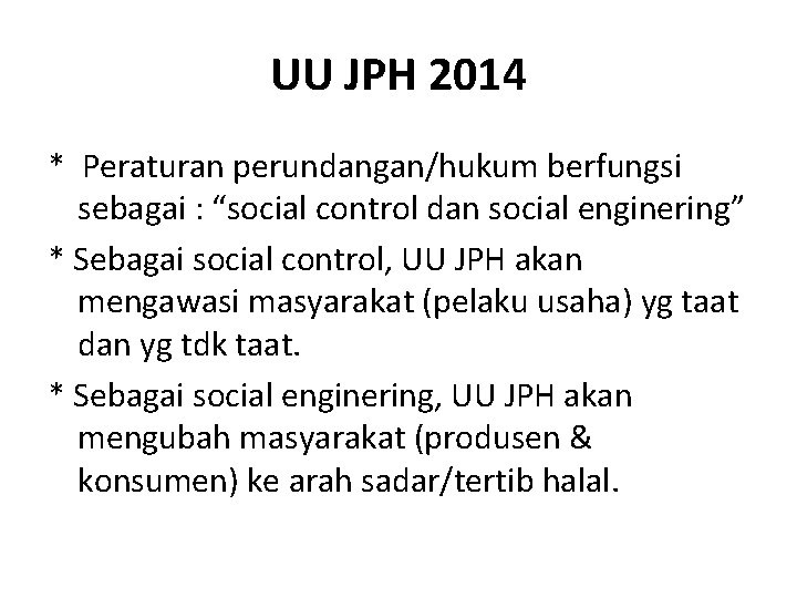 UU JPH 2014 * Peraturan perundangan/hukum berfungsi sebagai : “social control dan social enginering”