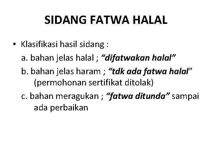 SIDANG FATWA HALAL • Klasifikasi hasil sidang : a. bahan jelas halal ; “difatwakan