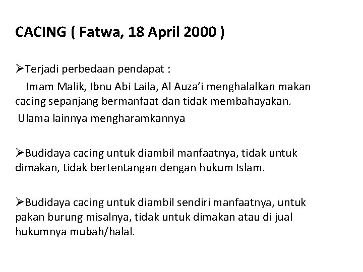 CACING ( Fatwa, 18 April 2000 ) ØTerjadi perbedaan pendapat : Imam Malik, Ibnu