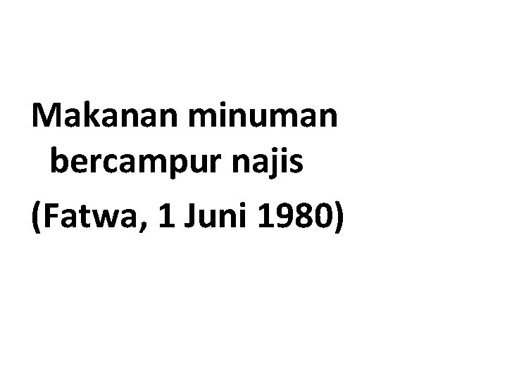 Makanan minuman bercampur najis (Fatwa, 1 Juni 1980) 