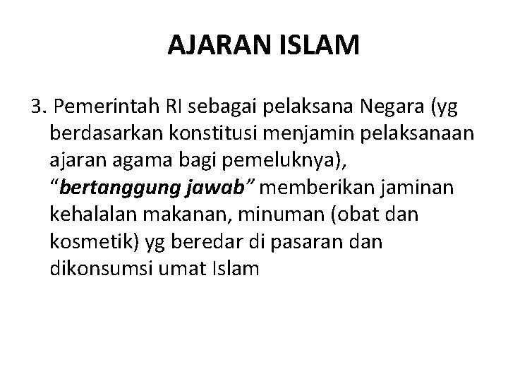 AJARAN ISLAM 3. Pemerintah RI sebagai pelaksana Negara (yg berdasarkan konstitusi menjamin pelaksanaan ajaran