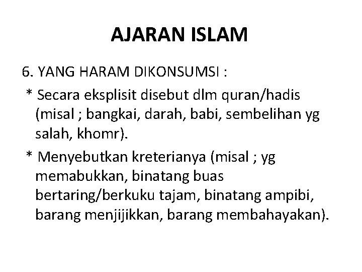 AJARAN ISLAM 6. YANG HARAM DIKONSUMSI : * Secara eksplisit disebut dlm quran/hadis (misal