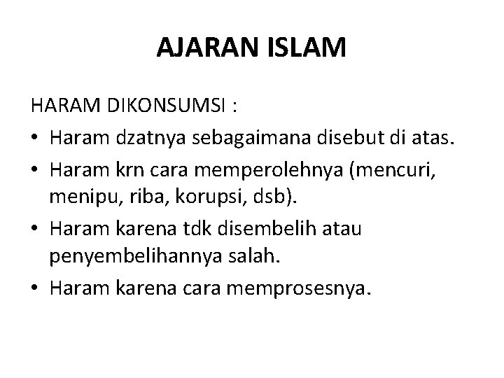 AJARAN ISLAM HARAM DIKONSUMSI : • Haram dzatnya sebagaimana disebut di atas. • Haram