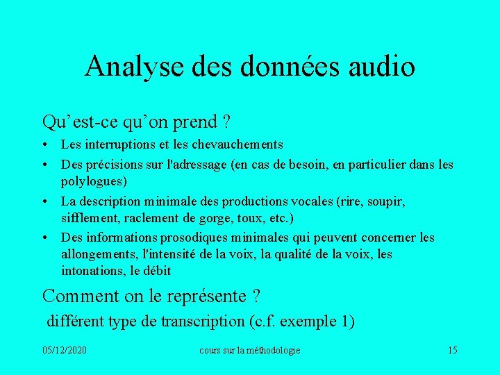 Analyse des données audio Qu’est-ce qu’on prend ? • Les interruptions et les chevauchements