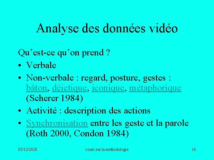 Analyse des données vidéo Qu’est-ce qu’on prend ? • Verbale • Non-verbale : regard,