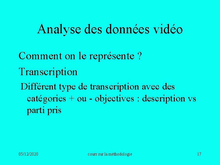 Analyse des données vidéo Comment on le représente ? Transcription Différent type de transcription