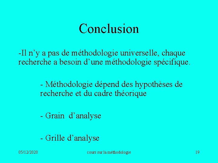 Conclusion -Il n’y a pas de méthodologie universelle, chaque recherche a besoin d’une méthodologie