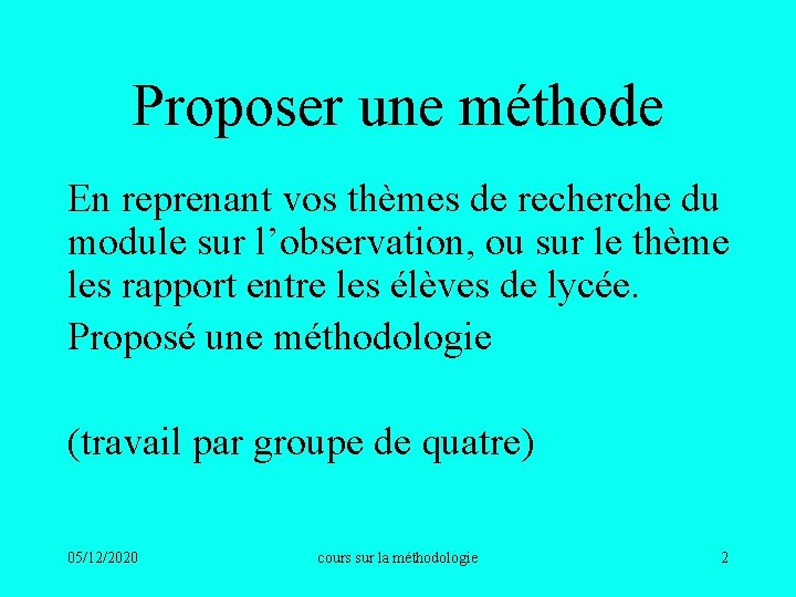 Proposer une méthode En reprenant vos thèmes de recherche du module sur l’observation, ou