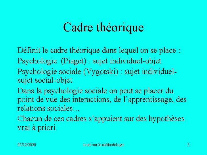 Cadre théorique Définit le cadre théorique dans lequel on se place : Psychologie (Piaget)
