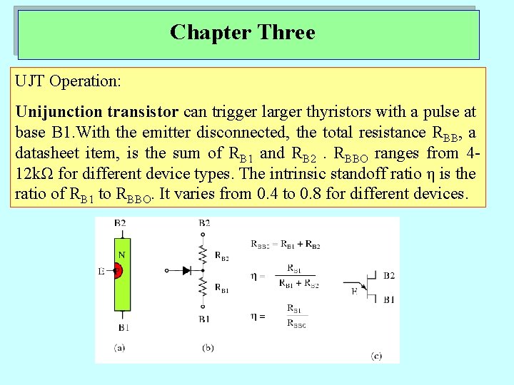 Chapter Three UJT Operation: Unijunction transistor can trigger larger thyristors with a pulse at