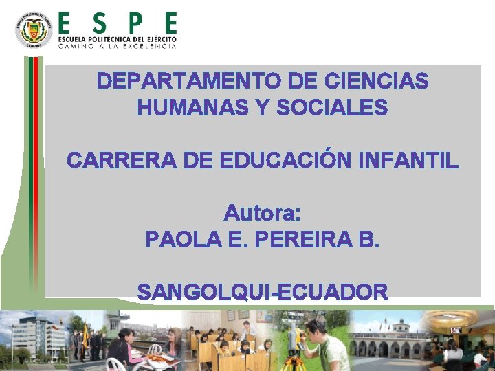 DEPARTAMENTO DE CIENCIAS HUMANAS Y SOCIALES CARRERA DE EDUCACIÓN INFANTIL Autora: PAOLA E. PEREIRA