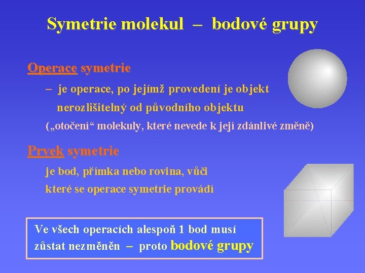 Symetrie molekul – bodové grupy Operace symetrie – je operace, po jejímž provedení je