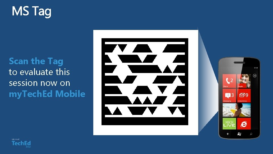 Scan the Tag to evaluate this session now on my. Tech. Ed Mobile 