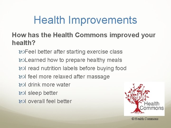 Health Improvements How has the Health Commons improved your health? Feel better after starting