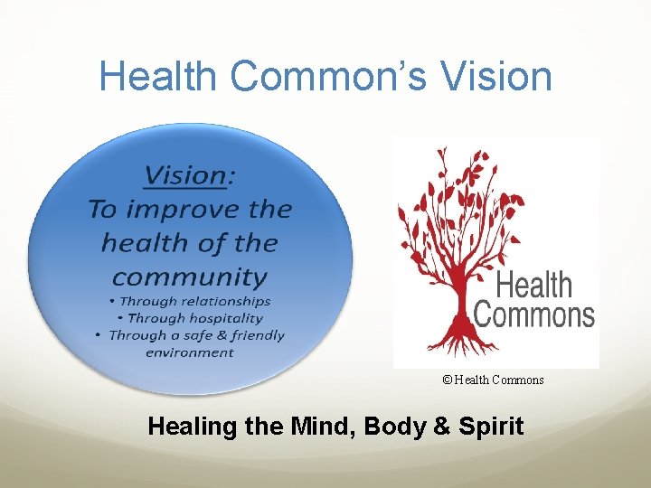 Health Common’s Vision © Health Commons Healing the Mind, Body & Spirit 