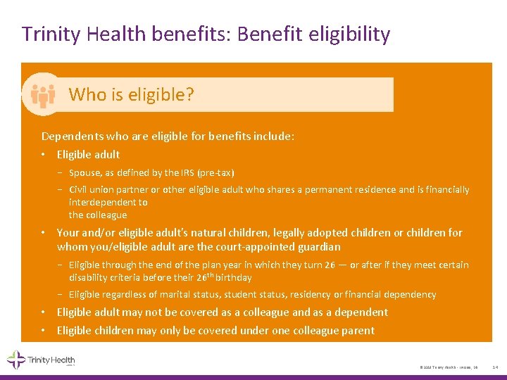 Trinity Health benefits: Benefit eligibility Who is eligible? Dependents who are eligible for benefits