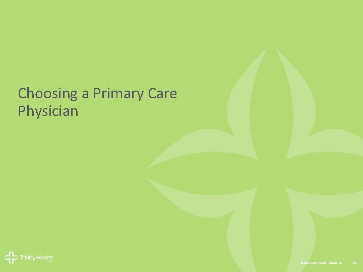 Choosing a Primary Care Physician © 2018 Trinity Health - Livonia, MI 15 