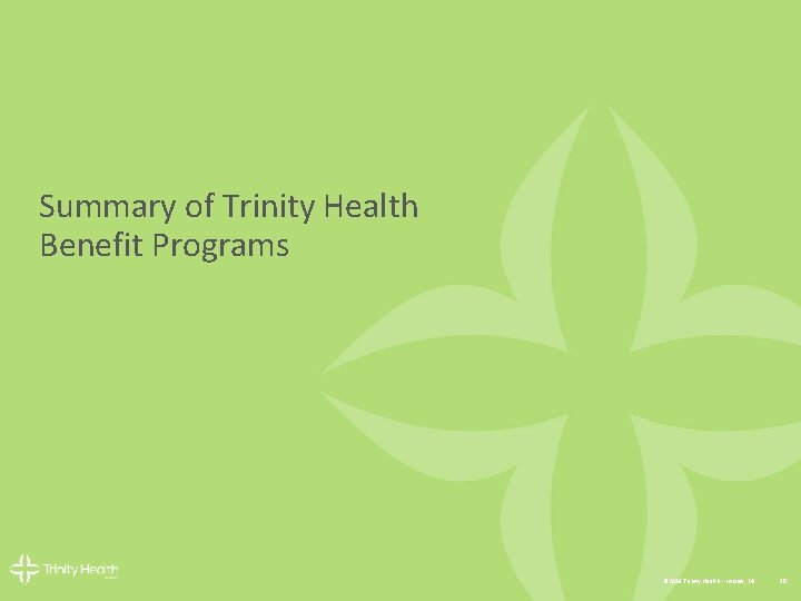 Summary of Trinity Health Benefit Programs © 2018 Trinity Health - Livonia, MI 20