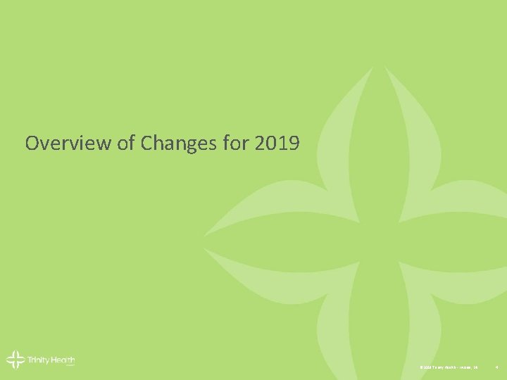 Overview of Changes for 2019 © 2018 Trinity Health - Livonia, MI 4 