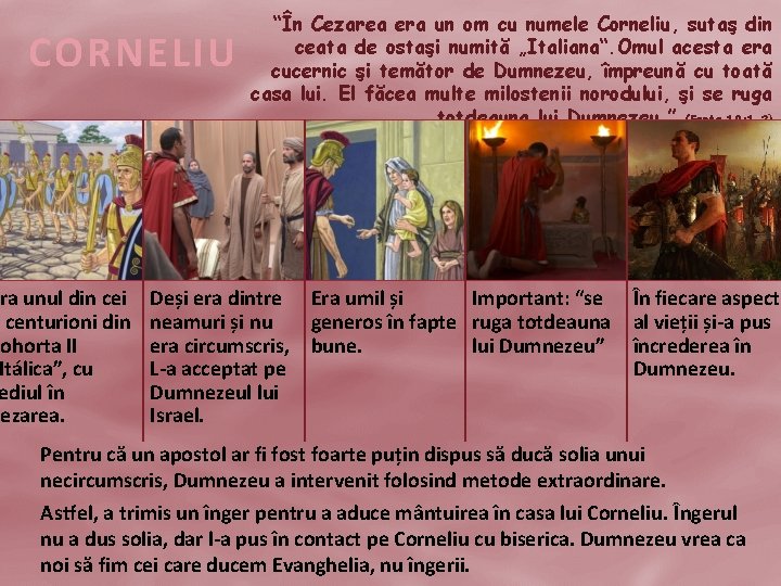CORNELIU ra unul din cei 6 centurioni din Cohorta II Itálica”, cu ediul în