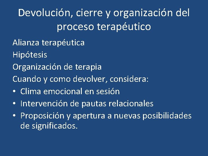 Devolución, cierre y organización del proceso terapéutico Alianza terapéutica Hipótesis Organización de terapia Cuando