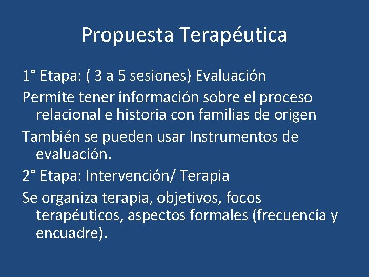 Propuesta Terapéutica 1° Etapa: ( 3 a 5 sesiones) Evaluación Permite tener información sobre