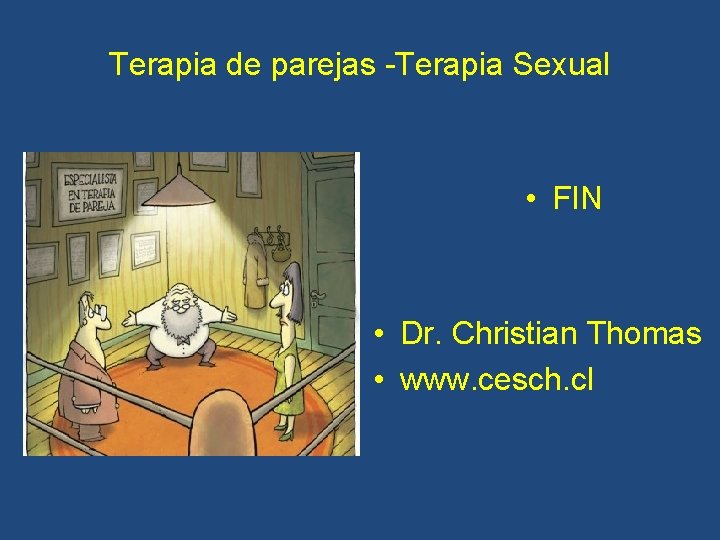 Terapia de parejas -Terapia Sexual • FIN • Dr. Christian Thomas • www. cesch.