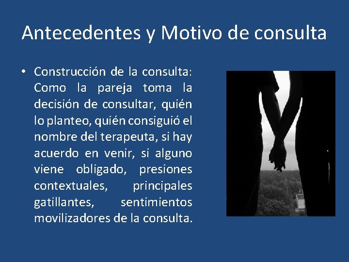 Antecedentes y Motivo de consulta • Construcción de la consulta: Como la pareja toma