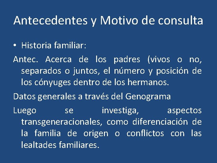 Antecedentes y Motivo de consulta • Historia familiar: Antec. Acerca de los padres (vivos