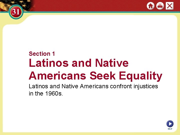 Section 1 Latinos and Native Americans Seek Equality Latinos and Native Americans confront injustices