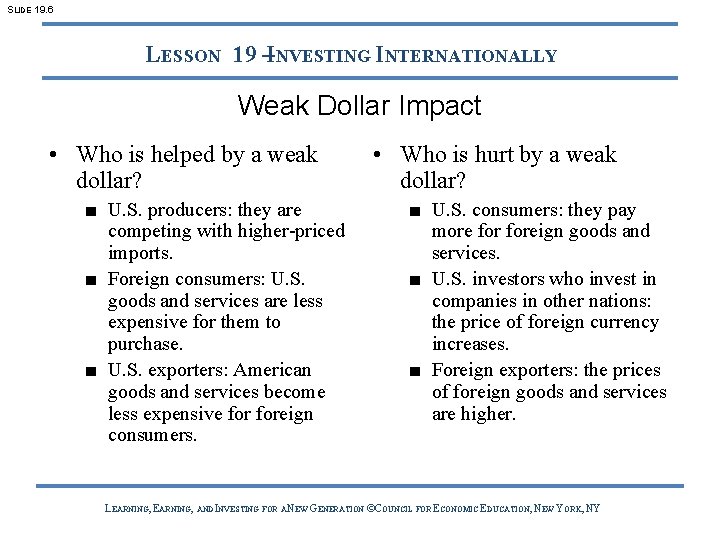 SLIDE 19. 6 LESSON 19 –INVESTING INTERNATIONALLY Weak Dollar Impact • Who is helped