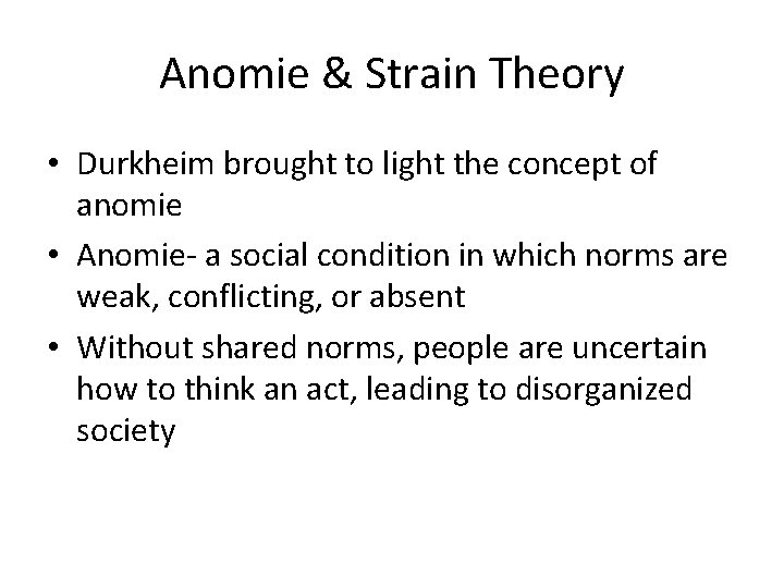 Anomie & Strain Theory • Durkheim brought to light the concept of anomie •