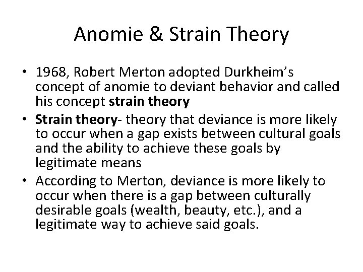 Anomie & Strain Theory • 1968, Robert Merton adopted Durkheim’s concept of anomie to