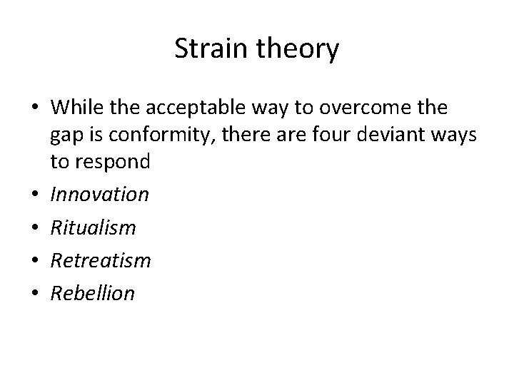 Strain theory • While the acceptable way to overcome the gap is conformity, there