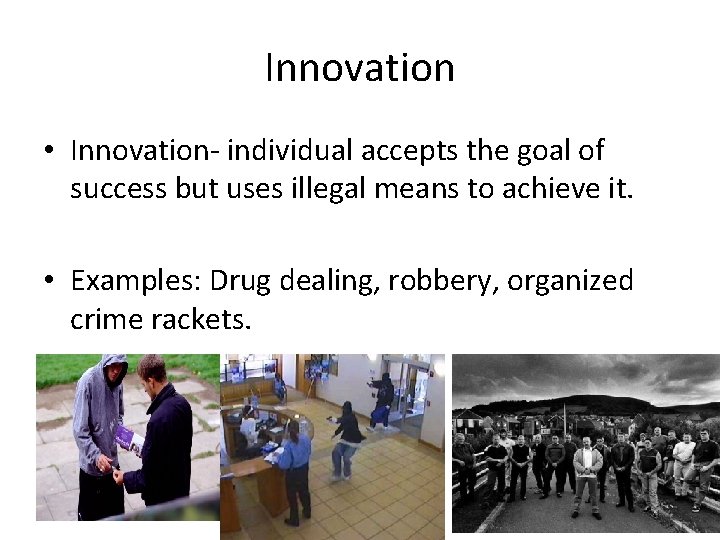 Innovation • Innovation- individual accepts the goal of success but uses illegal means to