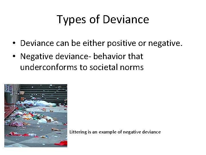 Types of Deviance • Deviance can be either positive or negative. • Negative deviance-