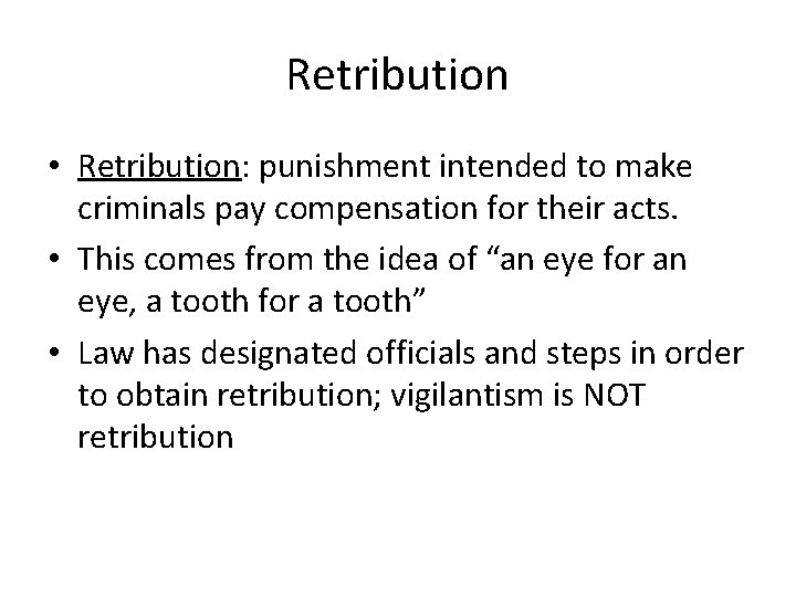 Retribution • Retribution: punishment intended to make criminals pay compensation for their acts. •