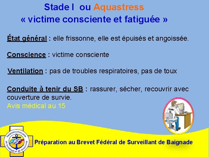 Stade I ou Aquastress « victime consciente et fatiguée » État général : elle