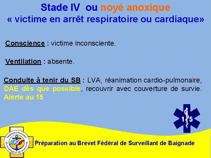 Stade IV ou noyé anoxique « victime en arrêt respiratoire ou cardiaque» Conscience :