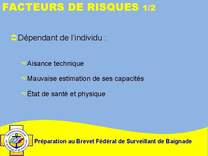 FACTEURS DE RISQUES 1/2 Ü Dépendant de l’individu : EAisance technique EMauvaise estimation de