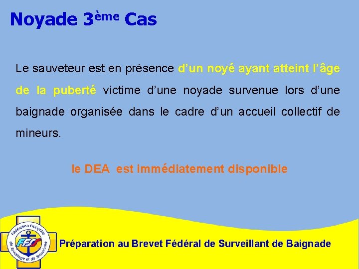 Noyade 3ème Cas Le sauveteur est en présence d’un noyé ayant atteint l’âge de