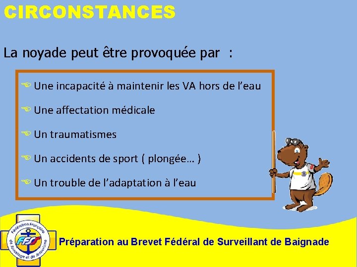 CIRCONSTANCES La noyade peut être provoquée par : E Une incapacité à maintenir les