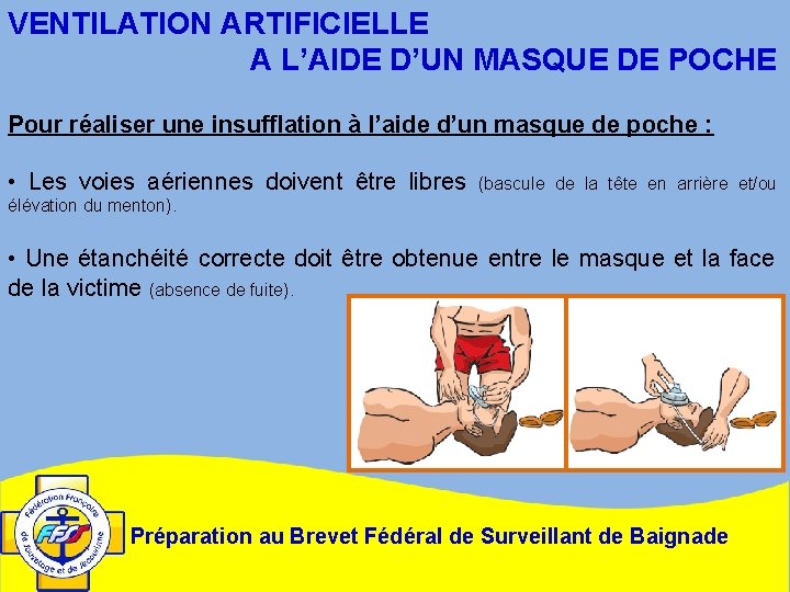 VENTILATION ARTIFICIELLE A L’AIDE D’UN MASQUE DE POCHE Pour réaliser une insufflation à l’aide