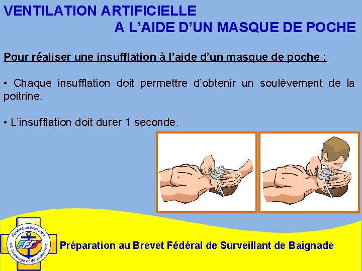 VENTILATION ARTIFICIELLE A L’AIDE D’UN MASQUE DE POCHE Pour réaliser une insufflation à l’aide