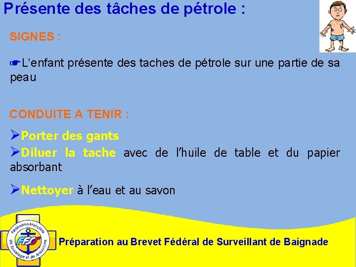 Présente des tâches de pétrole : SIGNES : ☛L’enfant présente des taches de pétrole