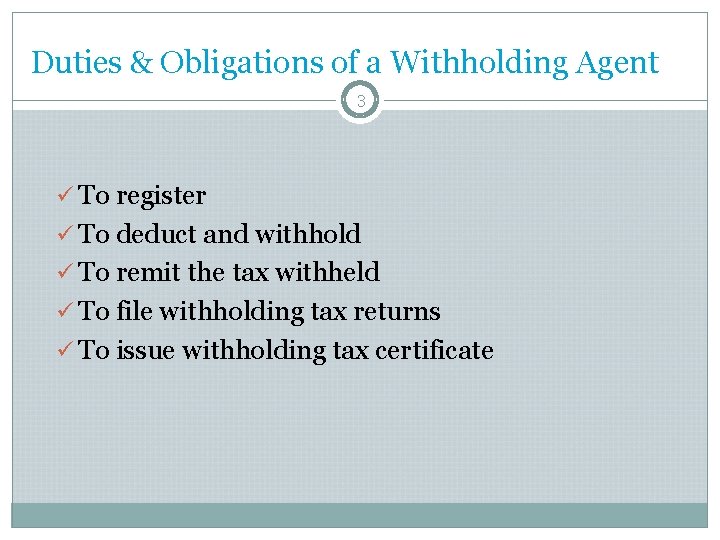 Duties & Obligations of a Withholding Agent 3 ü To register ü To deduct Duties & Obligations of a Withholding Agent 3 ü To register ü To deduct